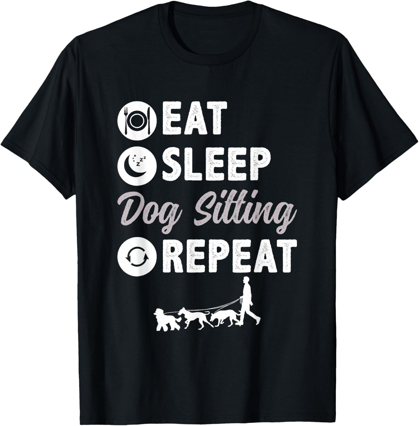 Eat Sleep Dog Sitting Repeat Dog Walking T-Shirt - T-Shirt | Black