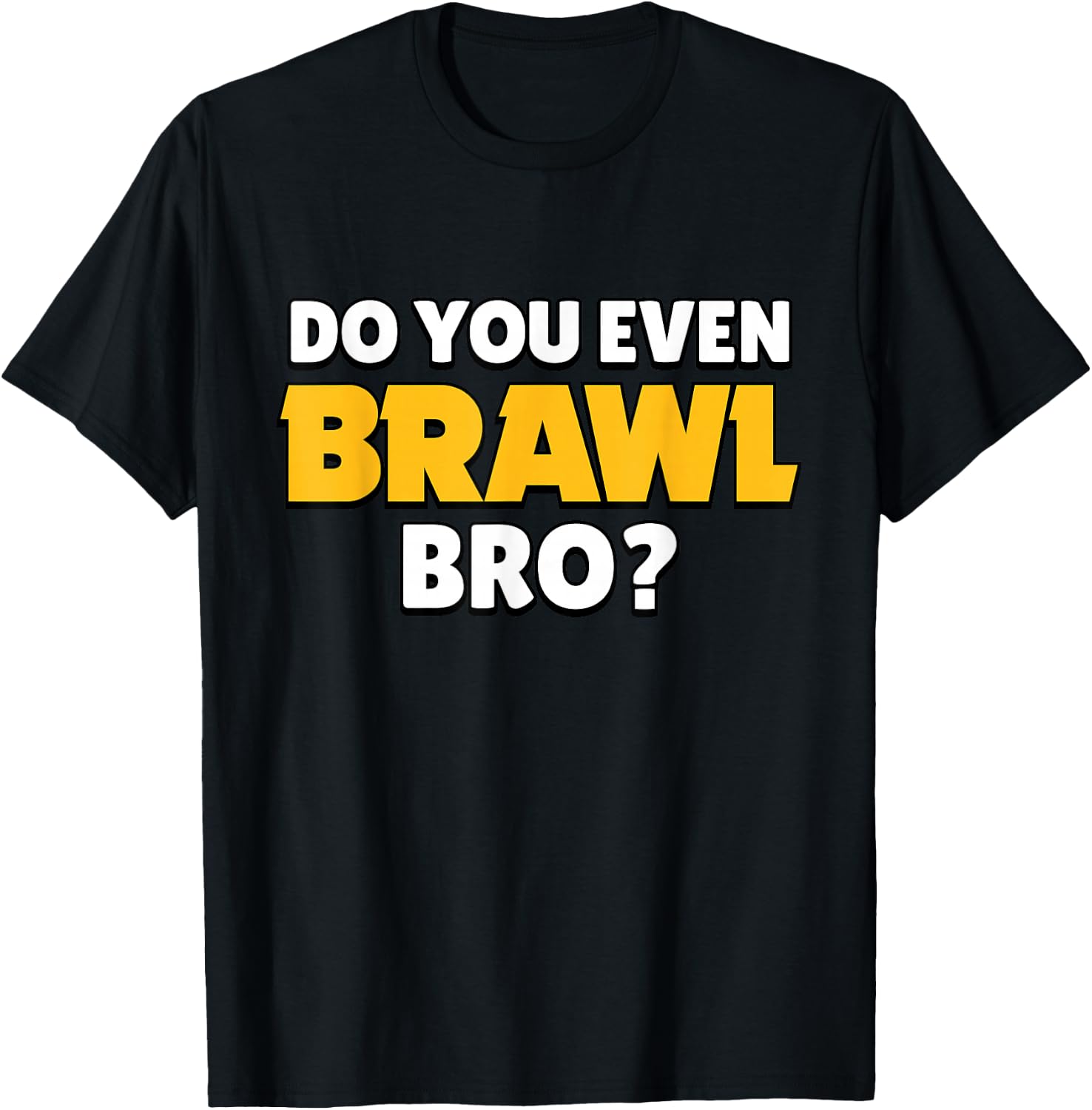 Do You Even Brawl, Bro. (ver. 2) T-Shirt - T-Shirt | Black