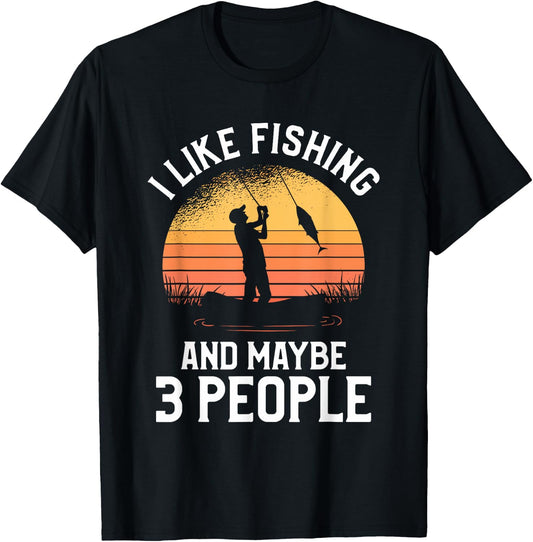 I Like Fishing And Maybe 3 People T-Shirt - T-Shirt | Black