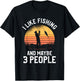 I Like Fishing And Maybe 3 People T-Shirt - T-Shirt | Black