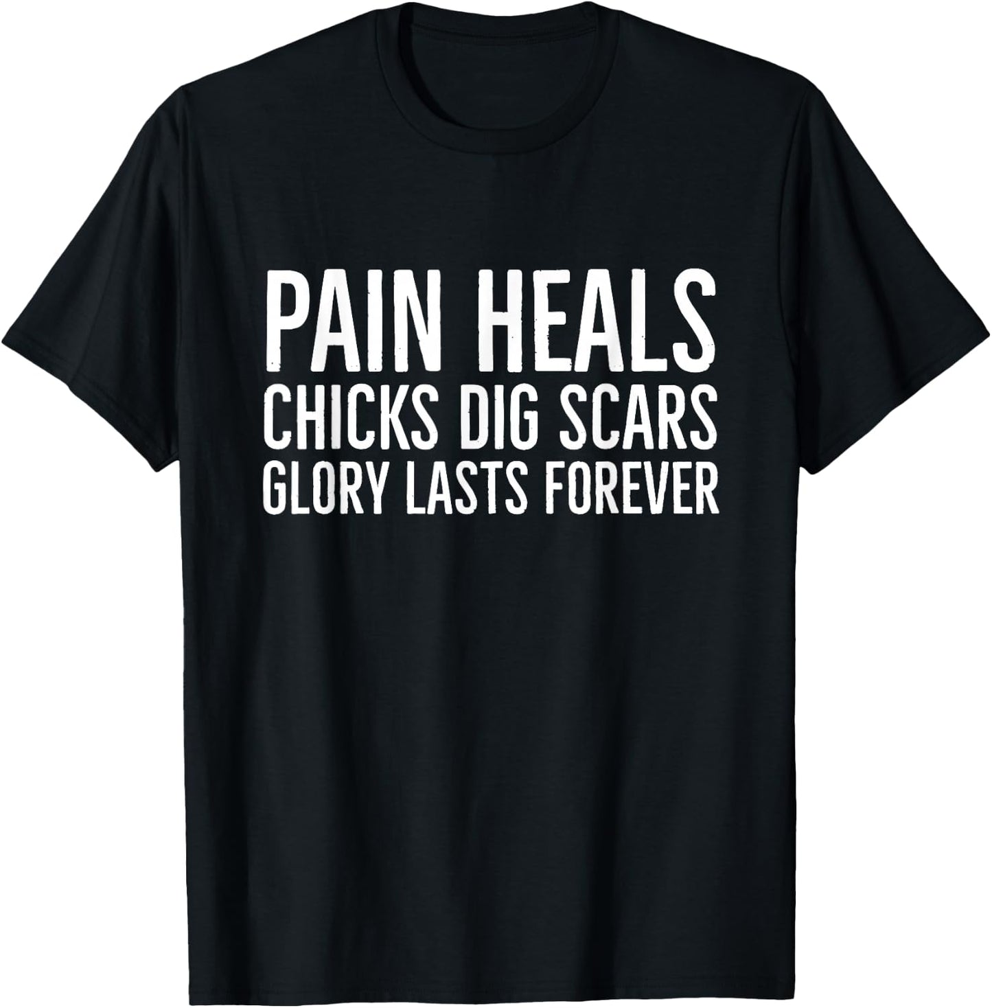 Pain Heals Chicks Dig Scars Glory Lasts Forever T-Shirt - T-Shirt | Black