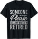 Someone Please Tell My Wife Im Retired T-Shirt - T-Shirt | Black