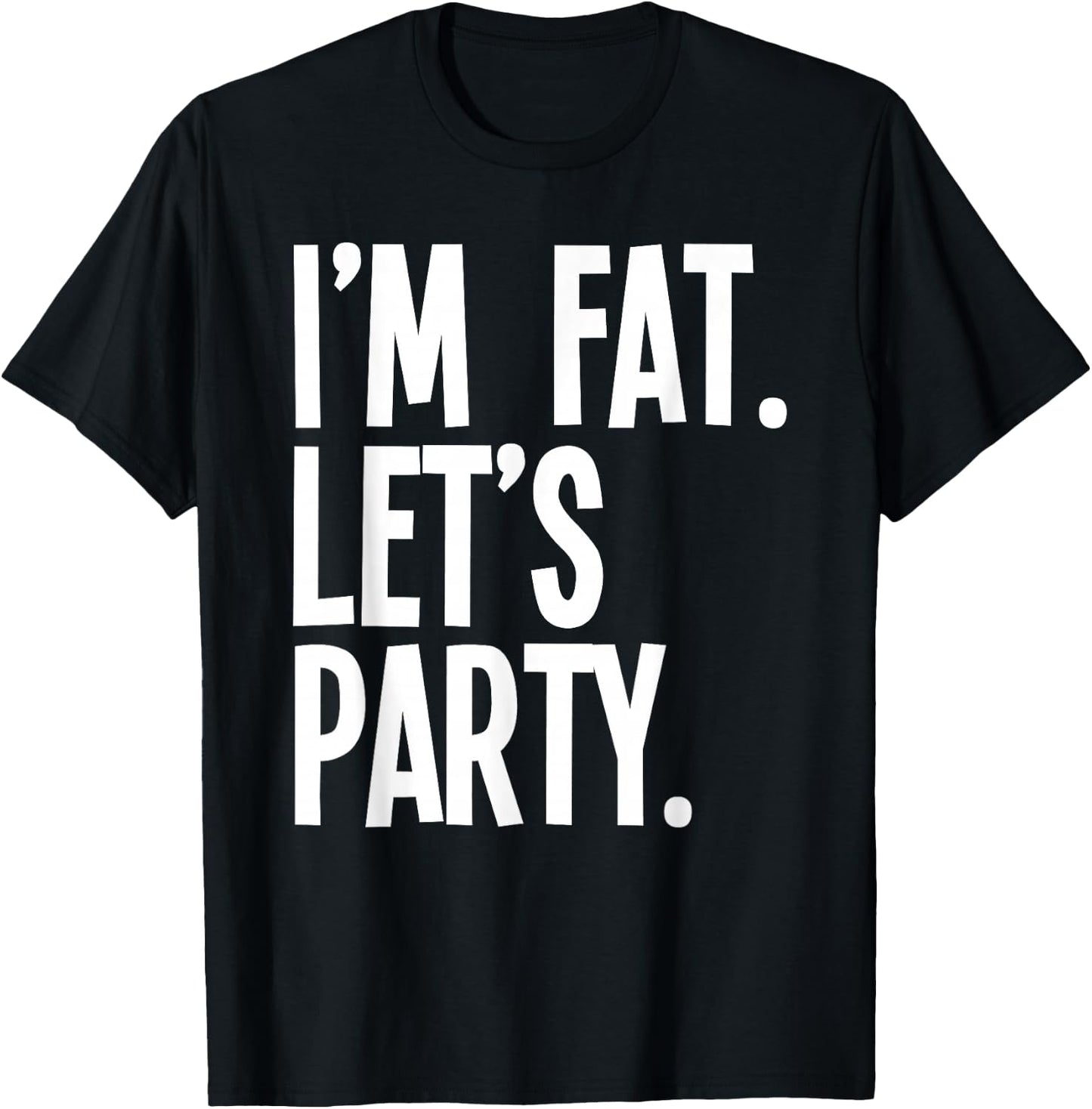 I'm Fat Let's Party Funny Fat People Drinking T-Shirt - T-Shirt | Black