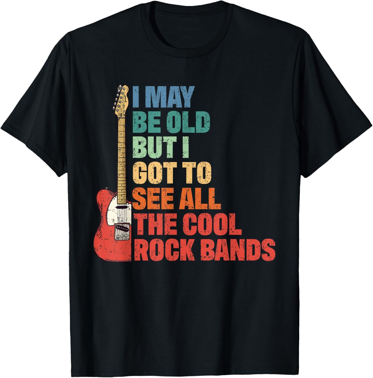 Rock Music I May Be Old But I Got To See All Cool Rock Bands T-Shirt - T-Shirt | Black