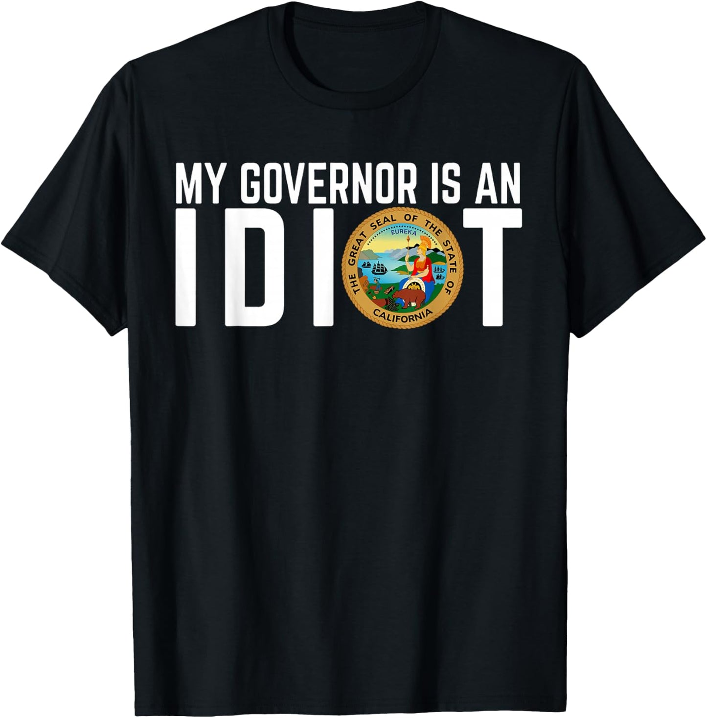 My Governor Is An Idiot California T-Shirt - T-Shirt | Black