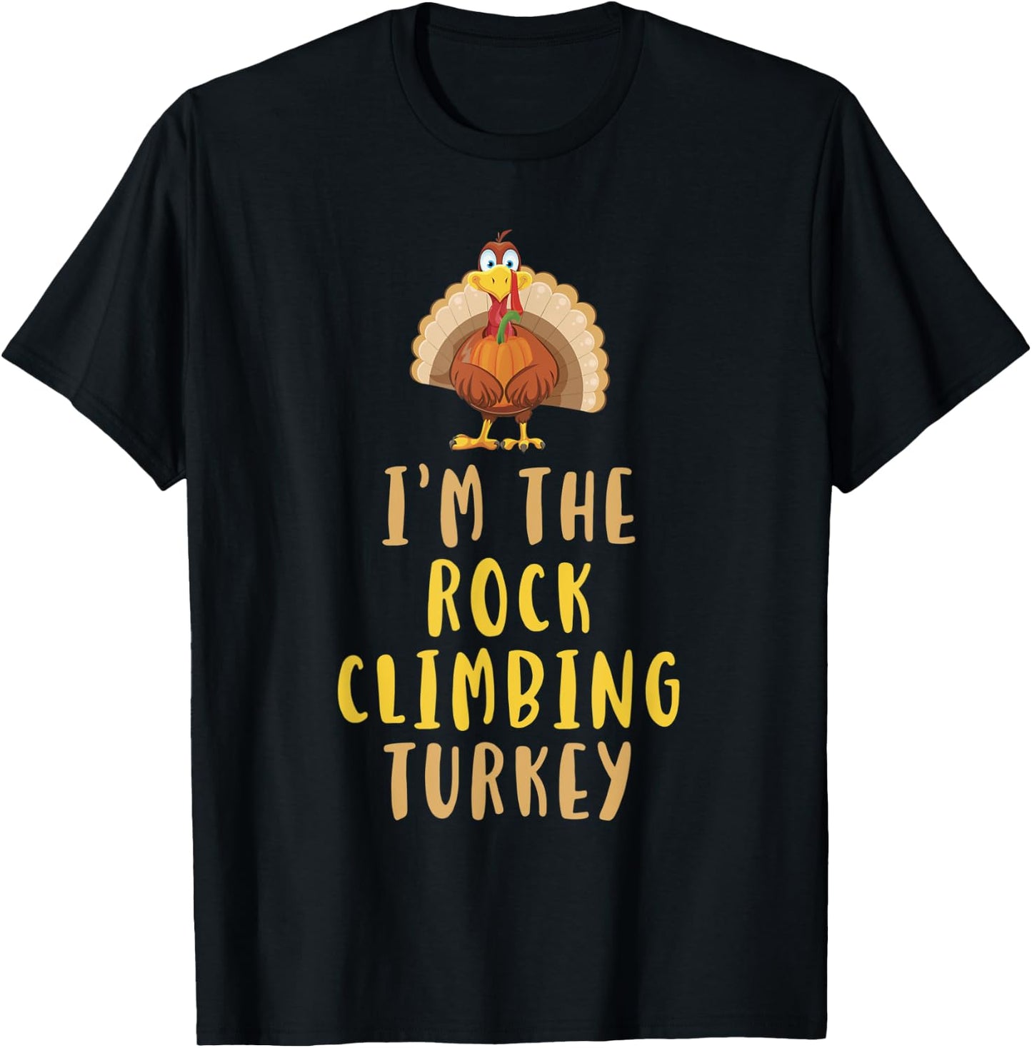 I'm The Rock Climbing Turkey Thanksgiving Funny Climber T-Shirt - T-Shirt | Black