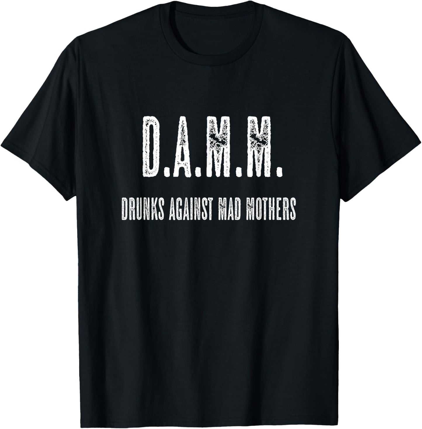 D.A.M.M. Drunks Against Mad Mothers | Damn Funny Gift T-Shirt - T-Shirt | Black