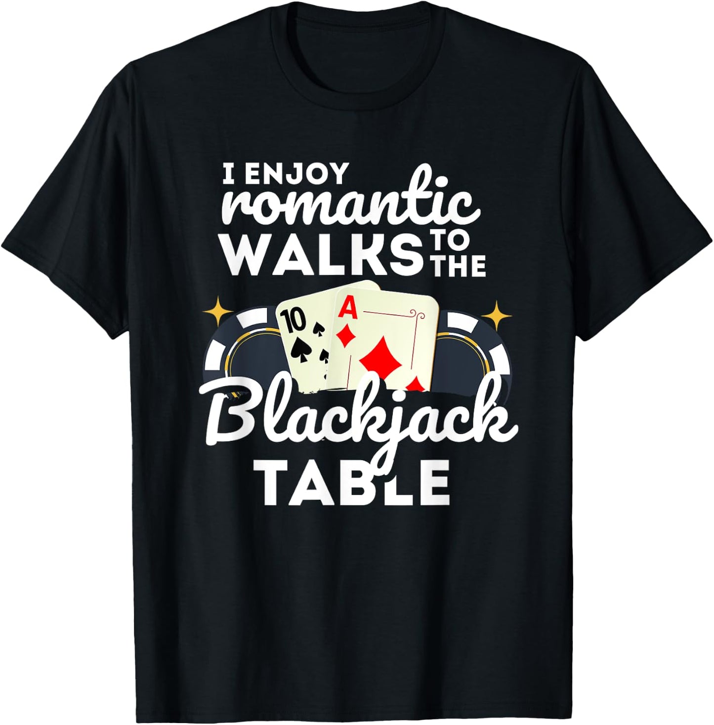 I Enjoy Romantic Walks To Blackjack Table Casino Gambling T-Shirt - T-Shirt | Black