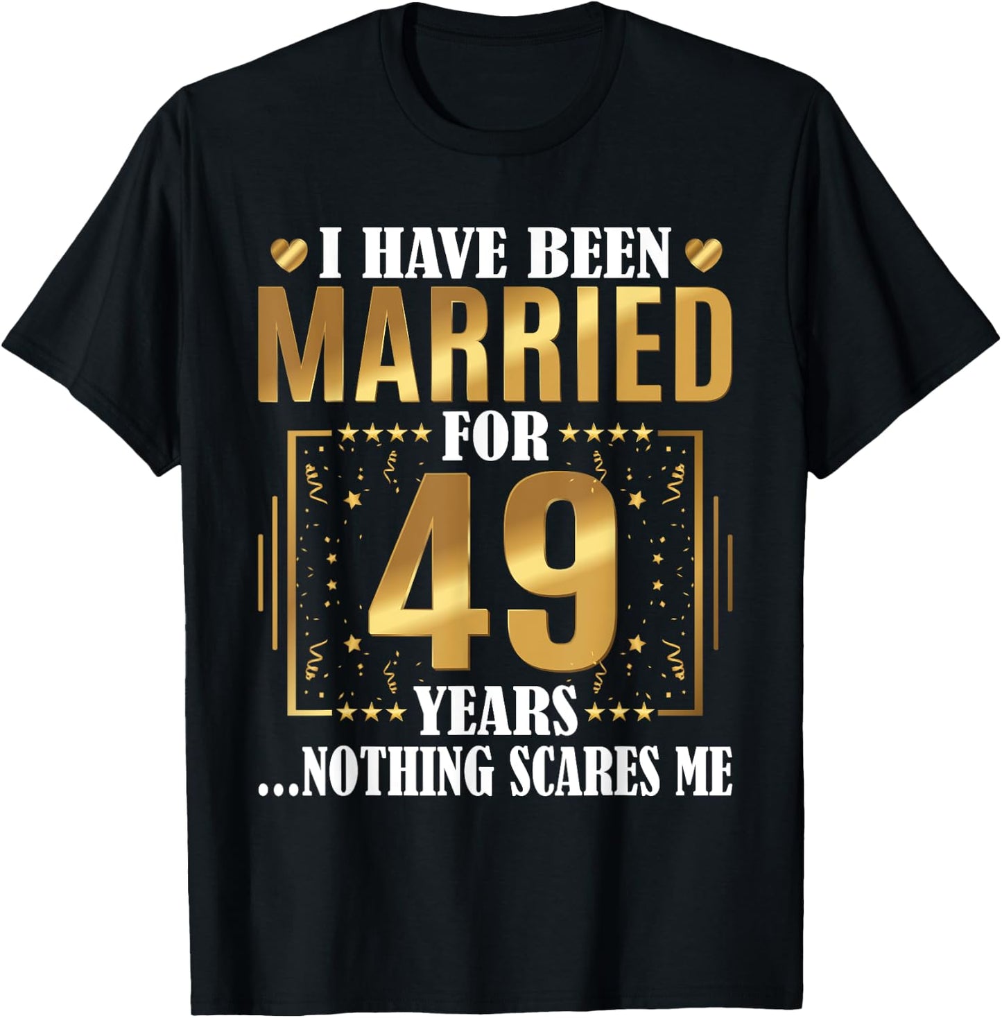 I Have Been Married For 49 Years - 49th Wedding Anniversary T-Shirt - T-Shirt | Black