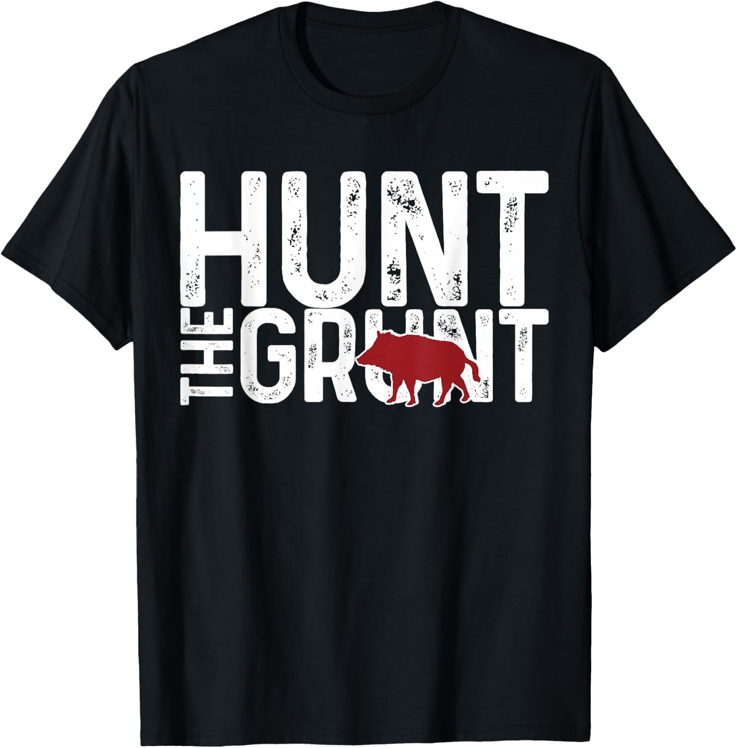 Boar Hog Pig Hunting Hunt The Grunt Funny Hog Hunter Gift T-Shirt - T-Shirt | Black