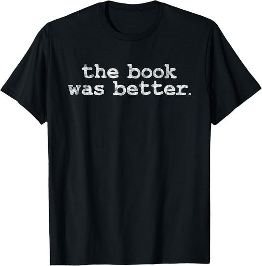 The Book Was Better book lover bookworm T-Shirt - T-Shirt | Black