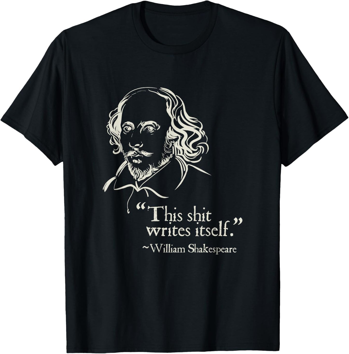 Shakespeare Faux Quote This Shit Writes Itself Funny Lit T-Shirt - T-Shirt | Black