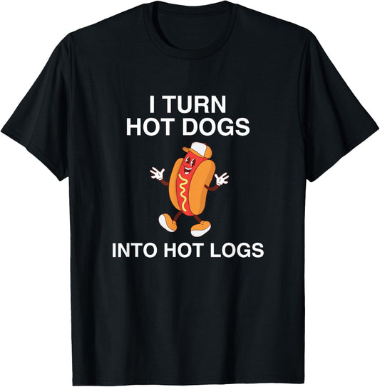I Turn Hot Dogs Into Hot Logs Y2K Funny Joke Dark Humor Meme T-Shirt - T-Shirt | Black