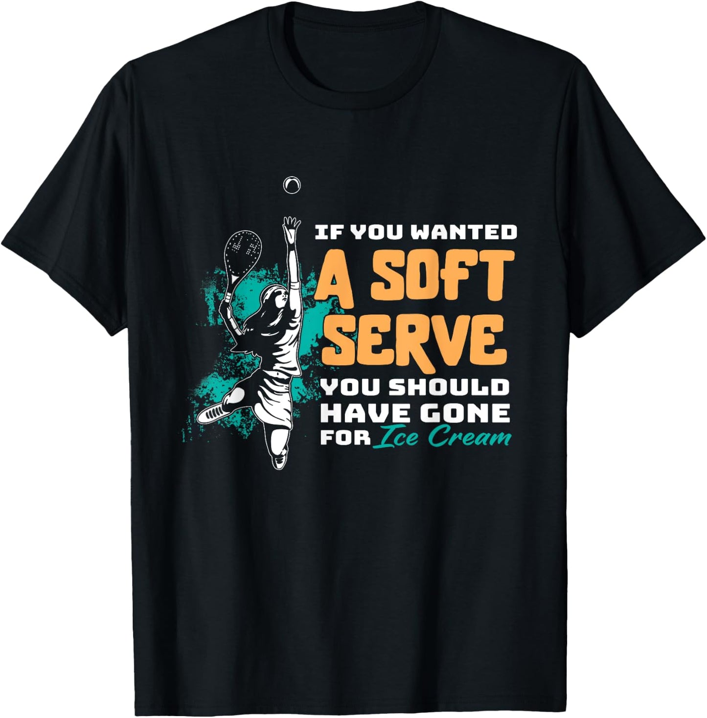 Funny If You Wanted A Soft Serve Tennis Setback Game Sport T-Shirt - T-Shirt | Black