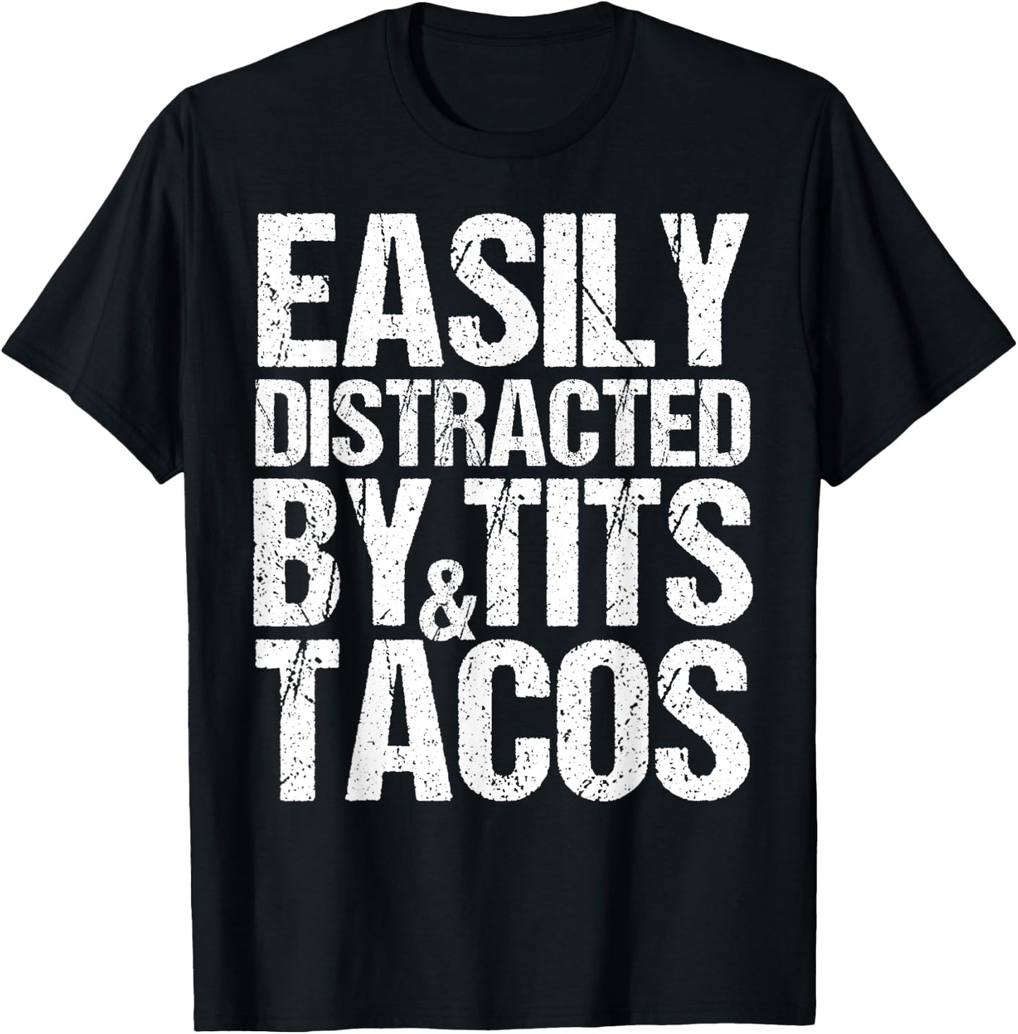 Easily Distracted By Tits and Tacos,Adult Humor Men's Gift T-Shirt - T-Shirt | Black