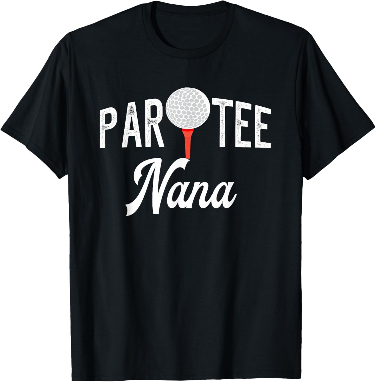 Par Nana Funny Partee Golf Pun For Grandma T-Shirt - T-Shirt | Black