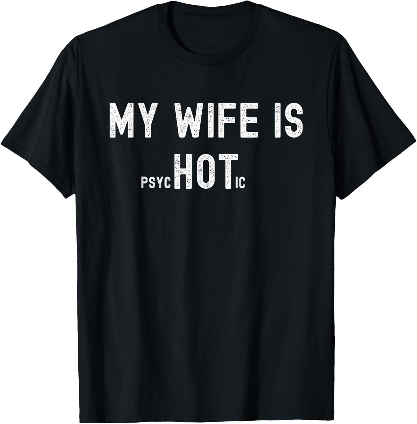 My Wife is Psychotic, Funny Sarcastic Hot Wife, Adult Humor T-Shirt - T-Shirt | Black