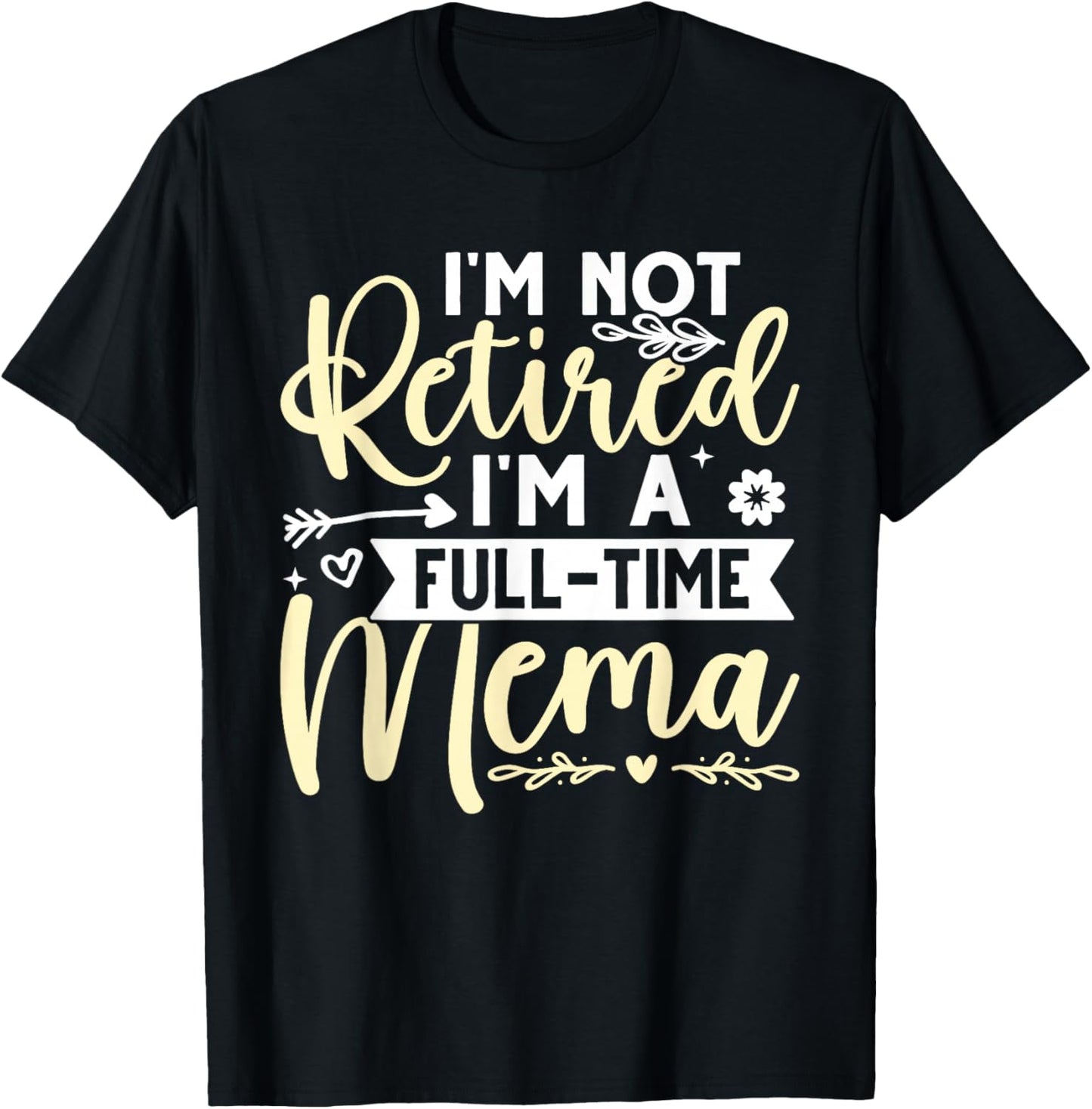 I'm Not Retired, I'm A Full-Time Mema T-Shirt - T-Shirt | Black