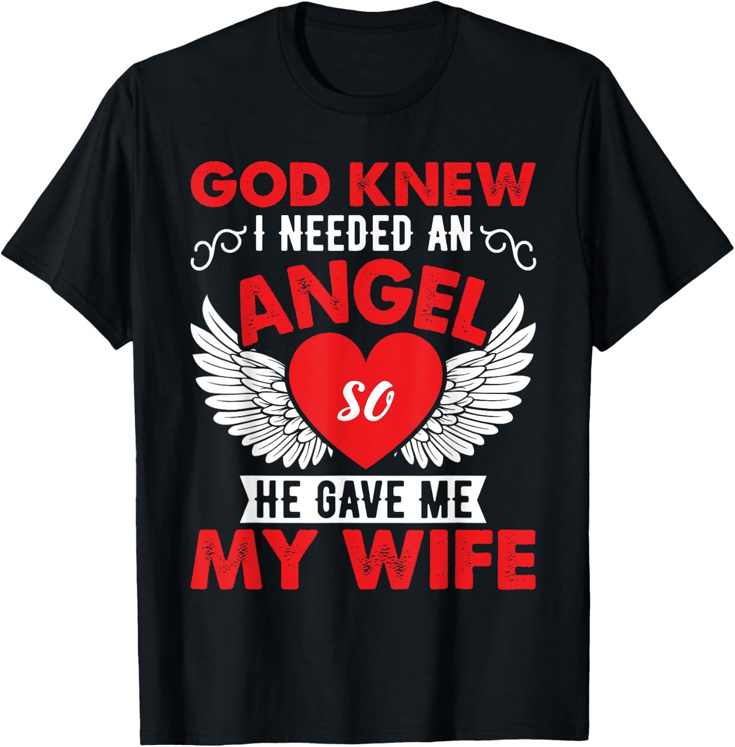 God Knew I Need An Angel So He Gave Me My Wife T-Shirt - T-Shirt | Black