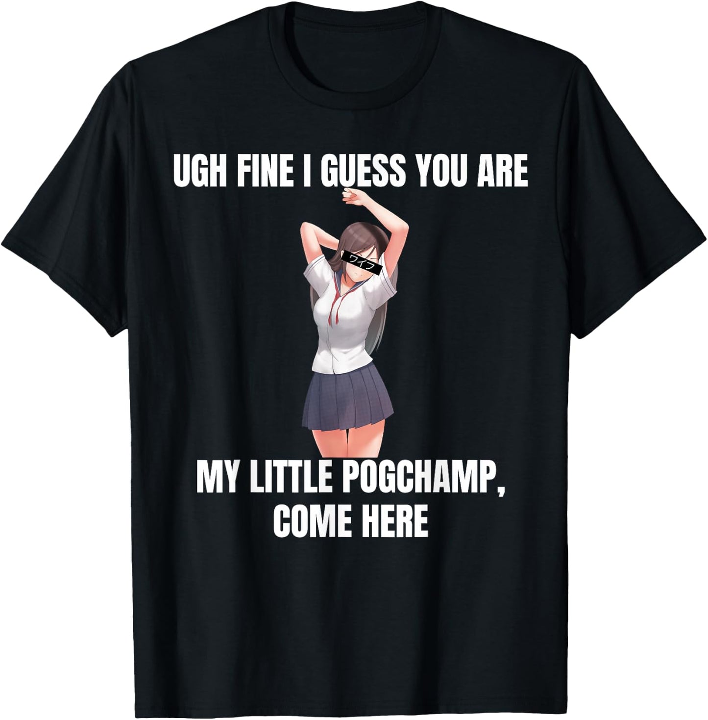 Ugh Fine I Guess You Are My Little PogChamp |Anime Weeb Meme T-Shirt - T-Shirt | Black