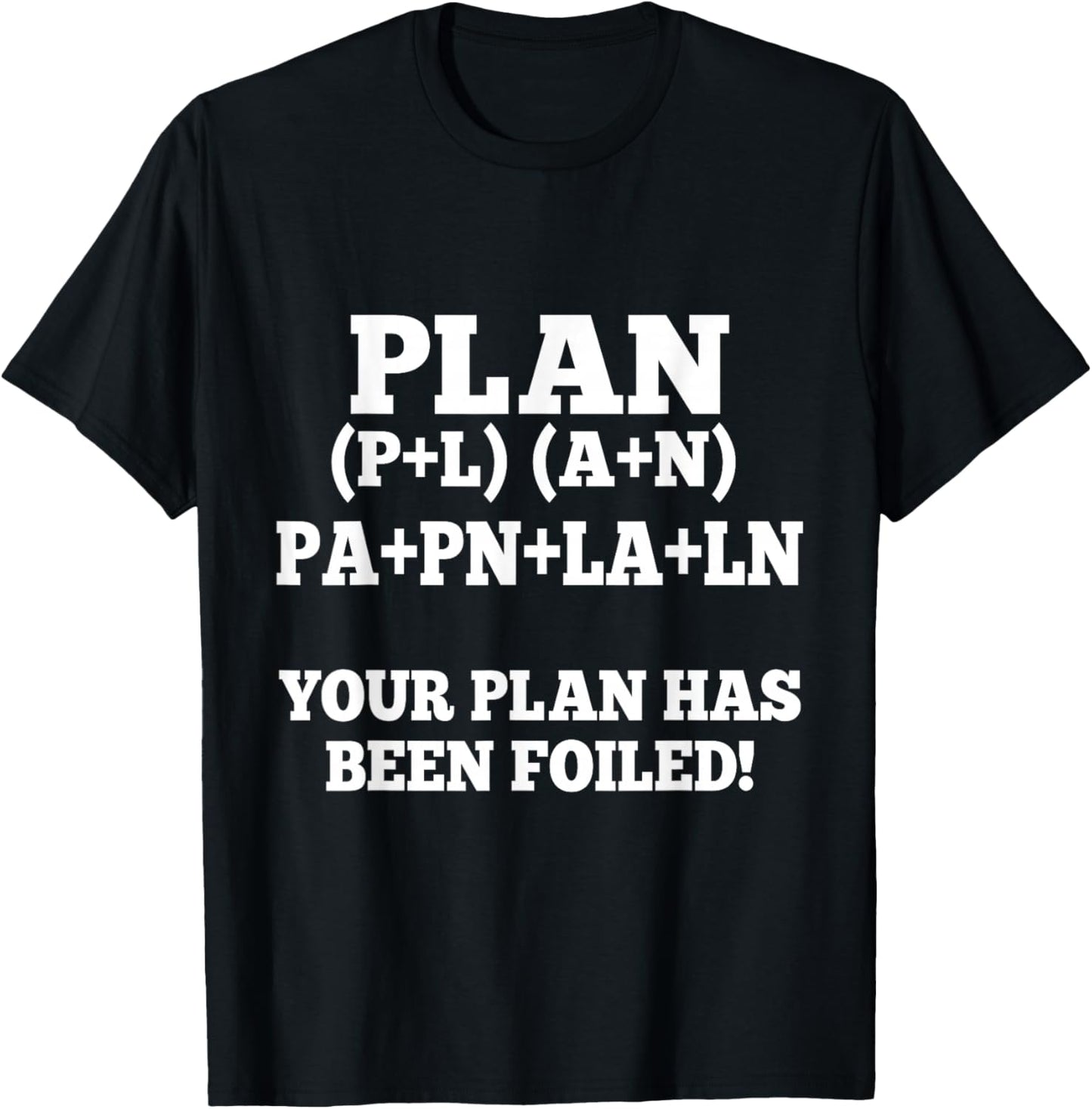 Your Plan Has Been Foiled Funny Math Plan Foiled Geek Humor T-Shirt - T-Shirt | Black