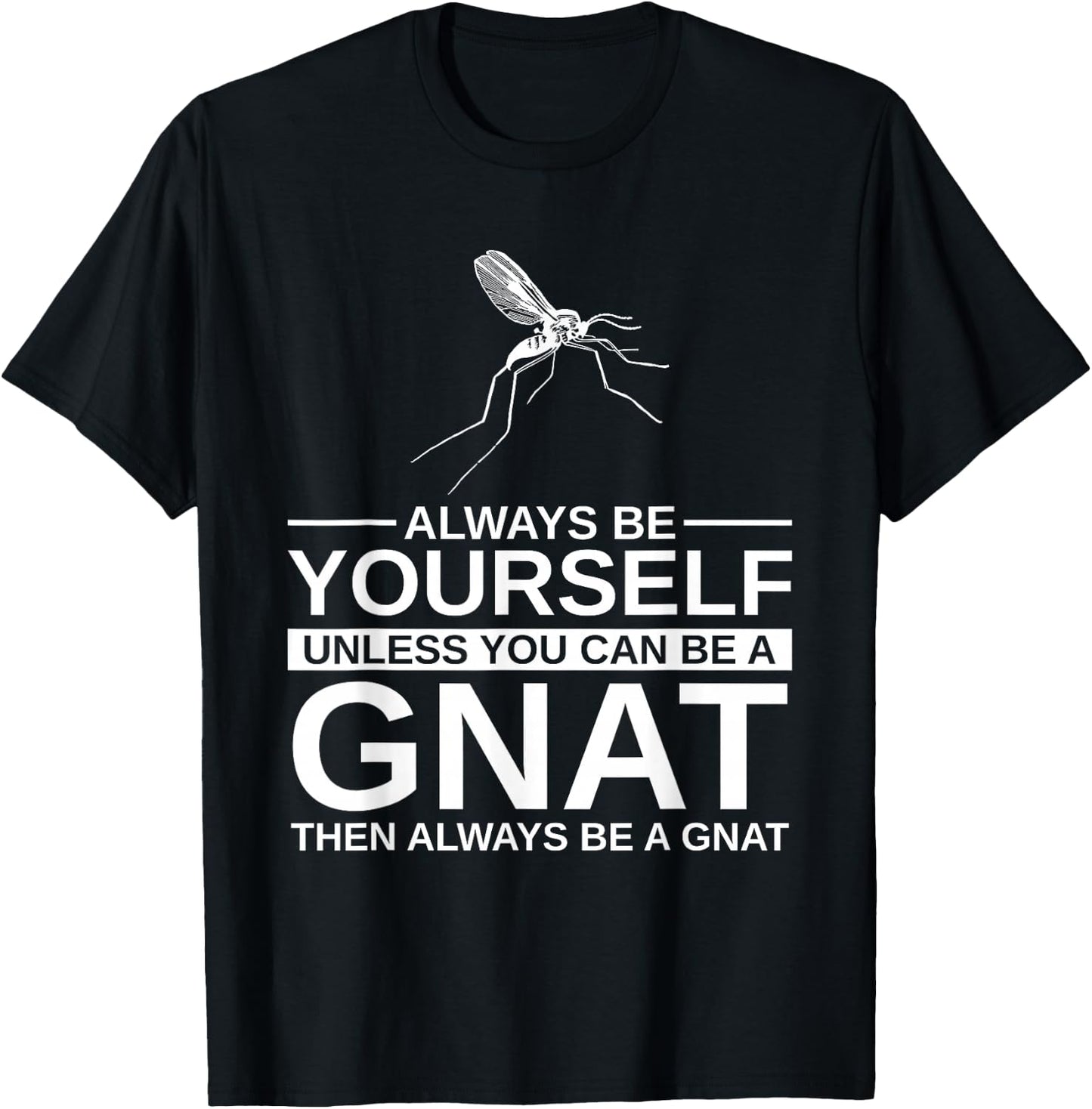 Always Be Yourself Gnat Gift Women Dipterid Midge T-Shirt - T-Shirt | Black