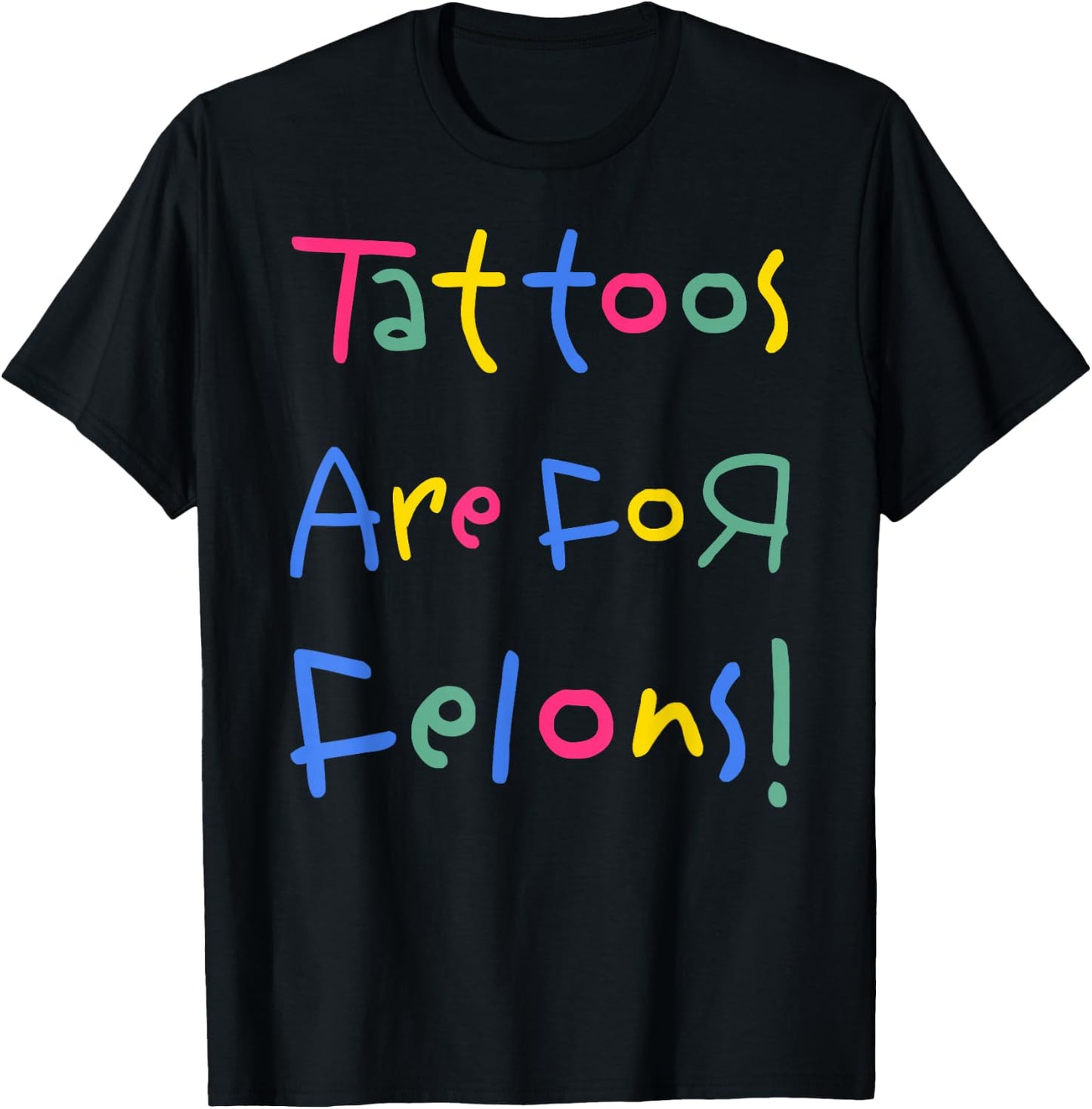 Tattoos Are For Felons -Adults , Black, Cotton Blend, Short Sleeve, Classic Fit, Small T-Shirt - T-Shirt | Black