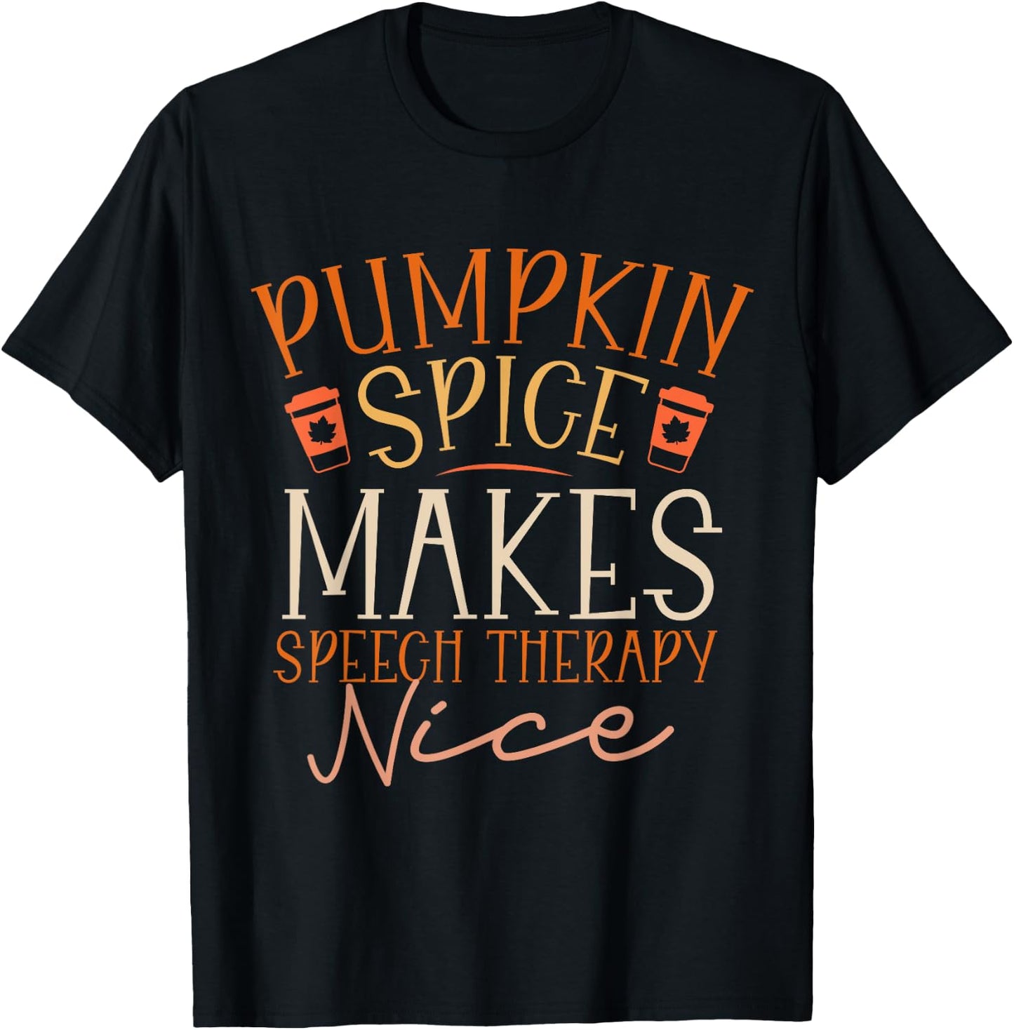 Pumpkin Spice Makes Speech Therapy Nice Fall Thanksgiving T-Shirt - T-Shirt | Black