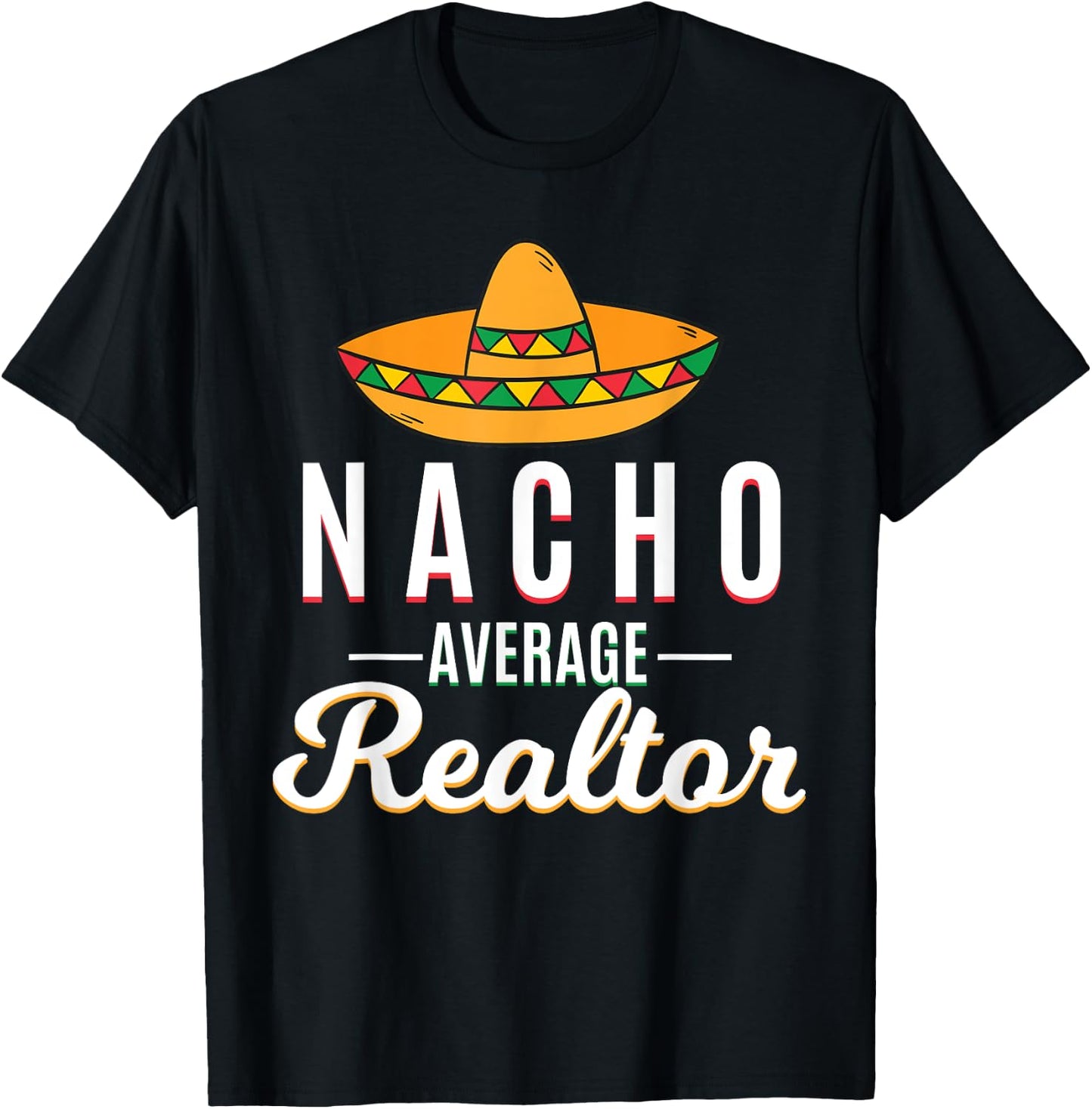 Nacho Average Realtor Cinco De Mayo Mexican Fiesta Sombrero T-Shirt - T-Shirt | Black