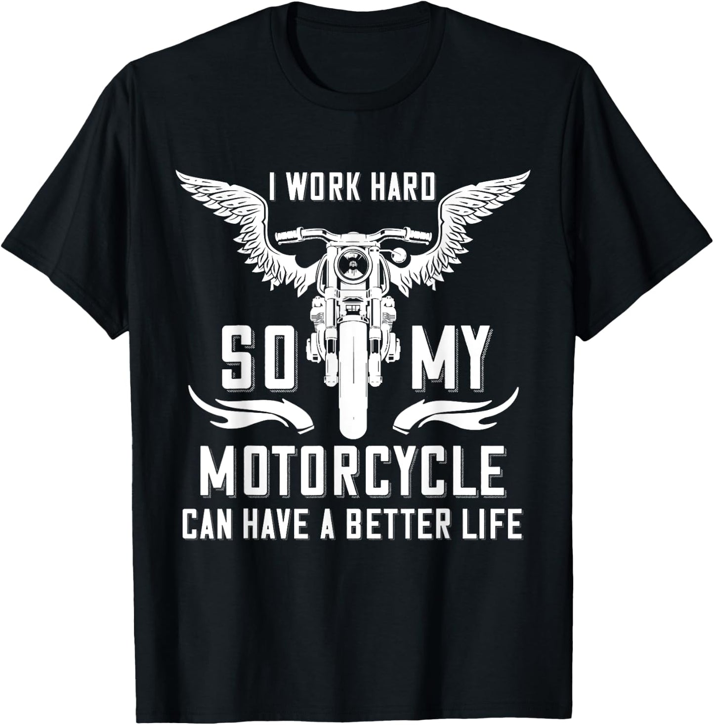 I Work Hard So My Motorcycle Can Have A Better Life Biker T-Shirt - T-Shirt | Black