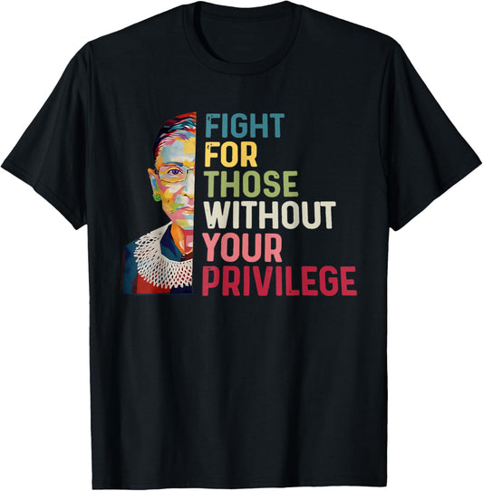 Fight For Those Without Your Privilege Women Rights Feminist T-Shirt - T-Shirt | Black