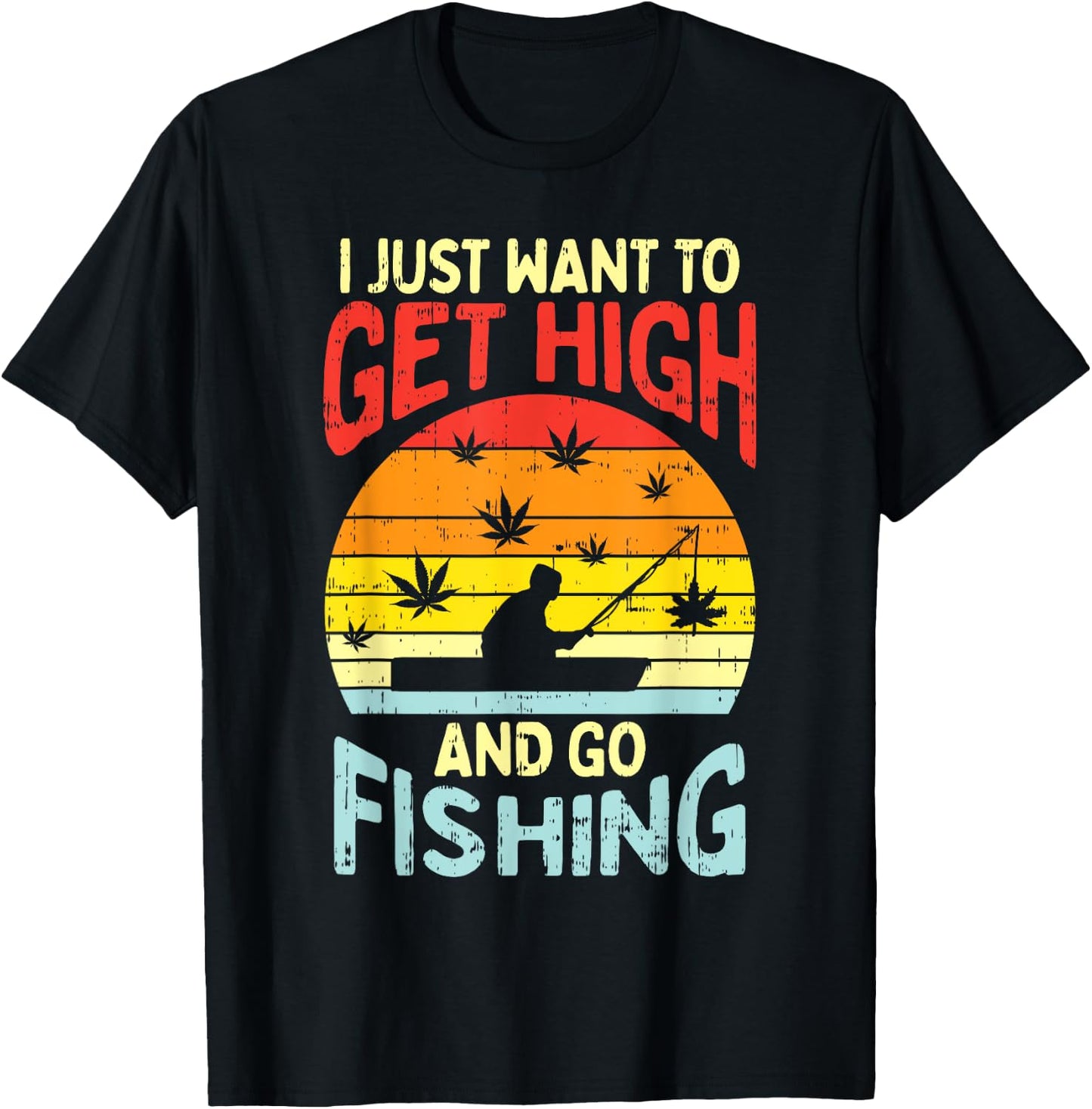 Get High Fishing Weed Funny 420 Stoner Fisherman Angler Gift T-Shirt - T-Shirt | Black