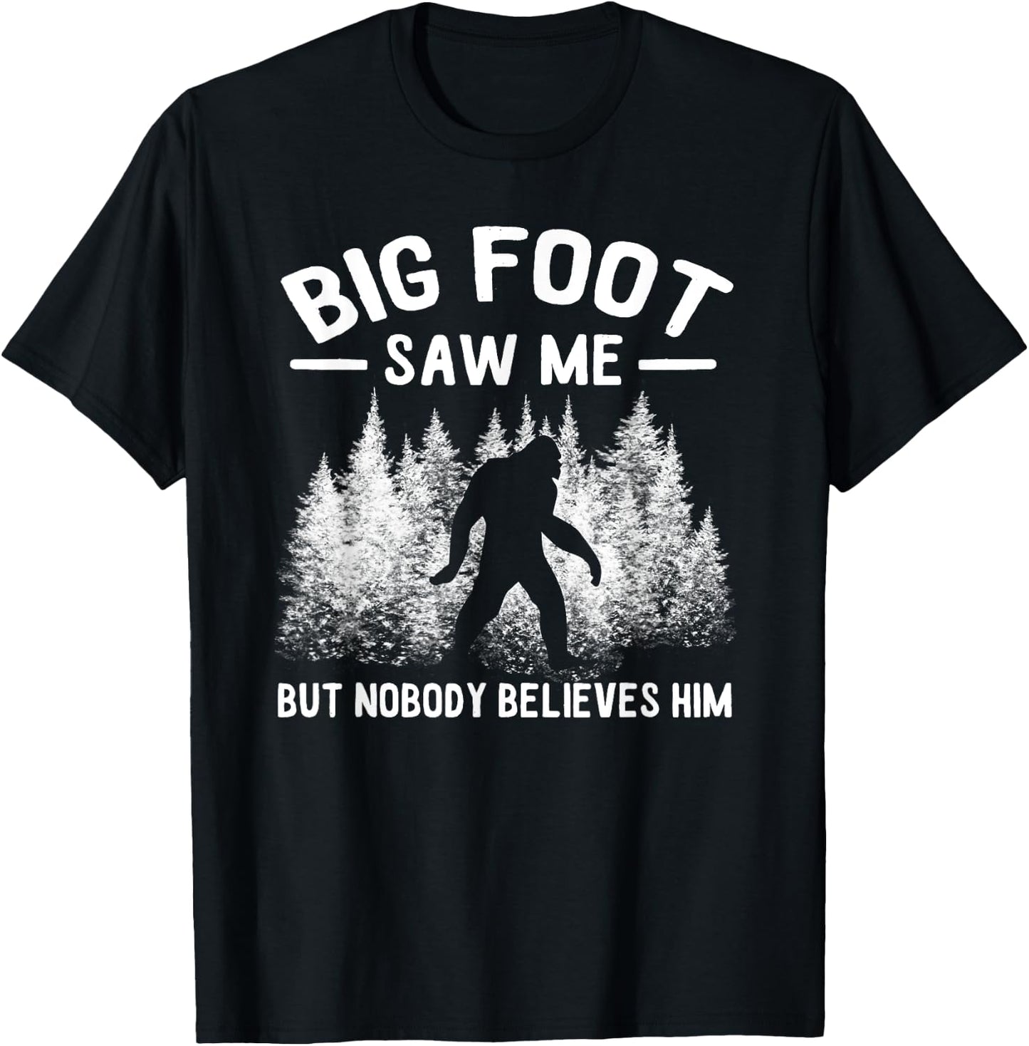 Yeti Bigfoot Saw Me But Nobody Believes Him Sasquatch T-Shirt - T-Shirt | Black