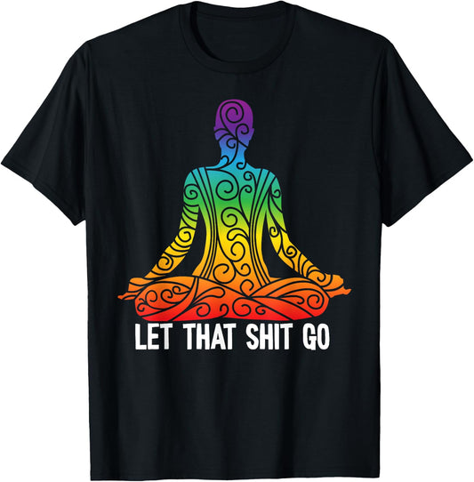 Let That Shit Go Funny Rainbow Buddha Yoga Meditation Gift T-Shirt - T-Shirt | Black