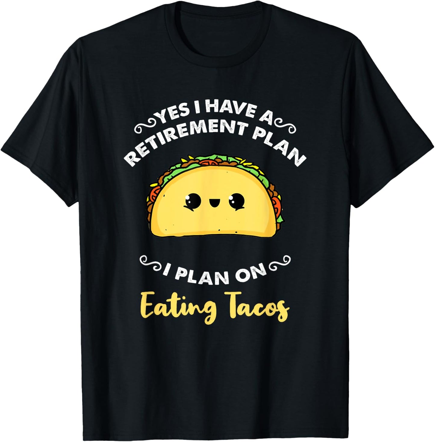 Yes I Have A Retirement Plan I Plan On Eating Tacos T-Shirt - T-Shirt | Black