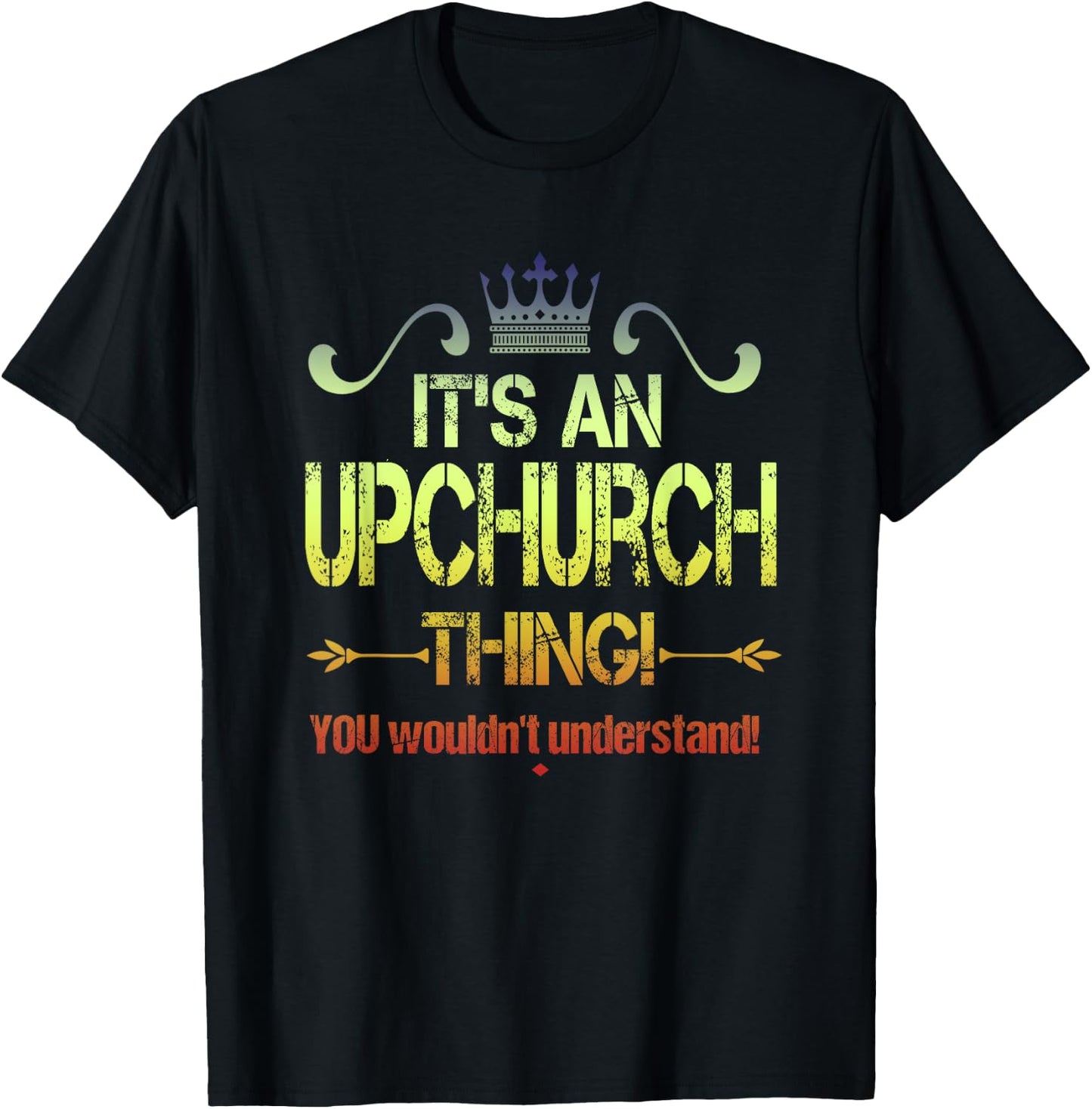 It's An Upchurch Thing! You Wouldn't Understand! Vintage T-Shirt - T-Shirt | Black
