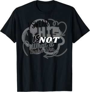 I Swear This Is NOT What It Looks Like Funny Humor T-Shirt - T-Shirt | Black