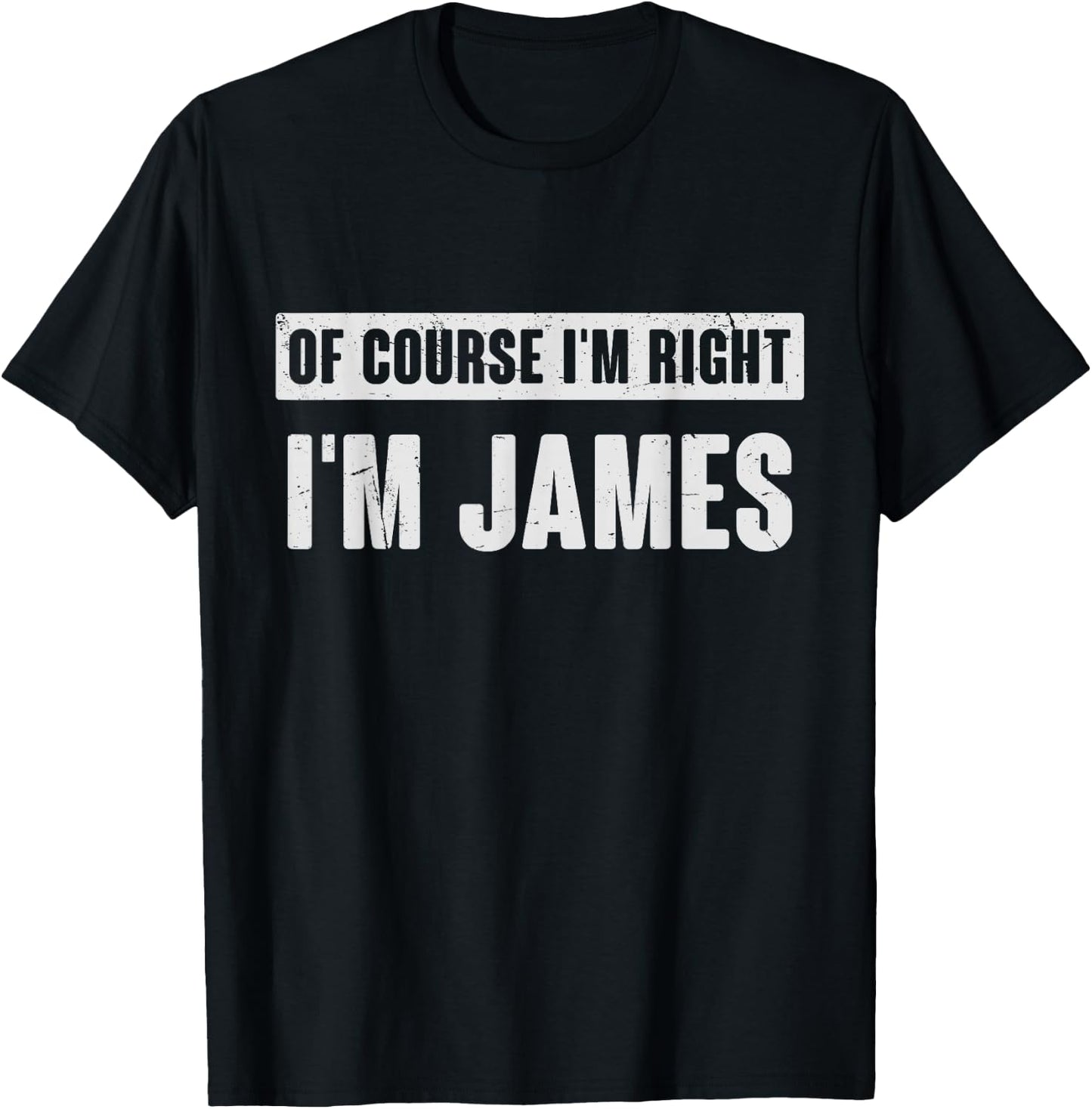Of Course I'm Right I'm James - Funny James Name Gift T-Shirt - T-Shirt | Black