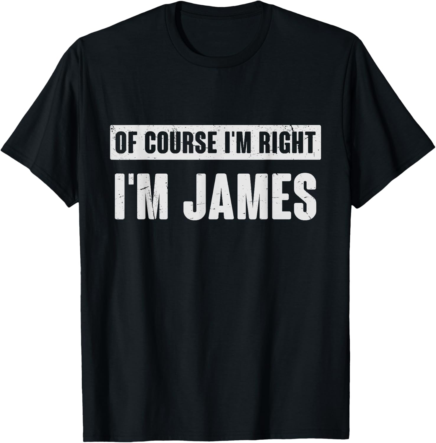 Of Course I'm Right I'm James - Funny James Name Gift T-Shirt - T-Shirt | Black