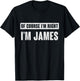Of Course I'm Right I'm James - Funny James Name Gift T-Shirt - T-Shirt | Black