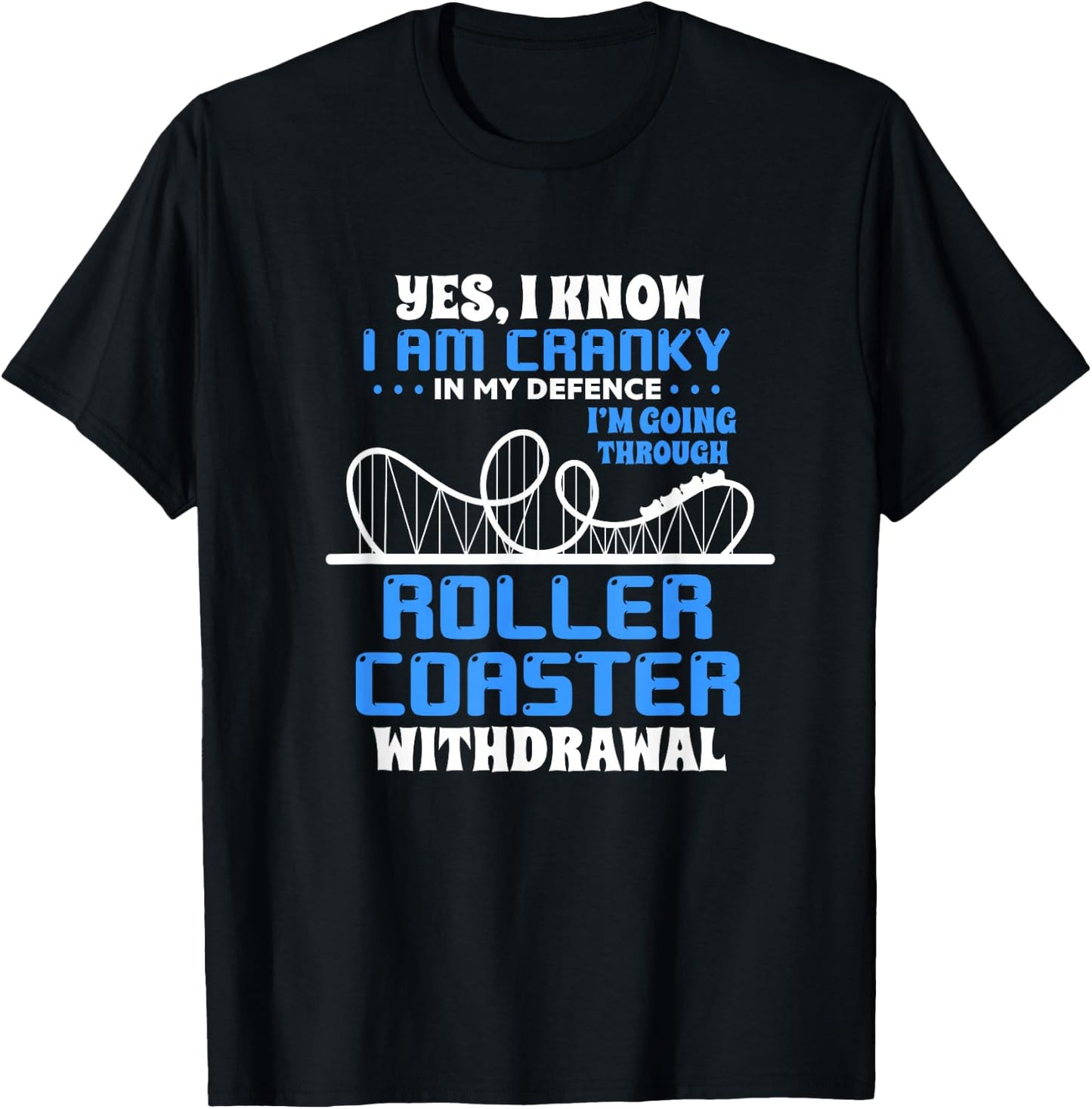 Roller Coaster Funny Yes I Know I Am Cranky In My Defence T-Shirt - T-Shirt | Black