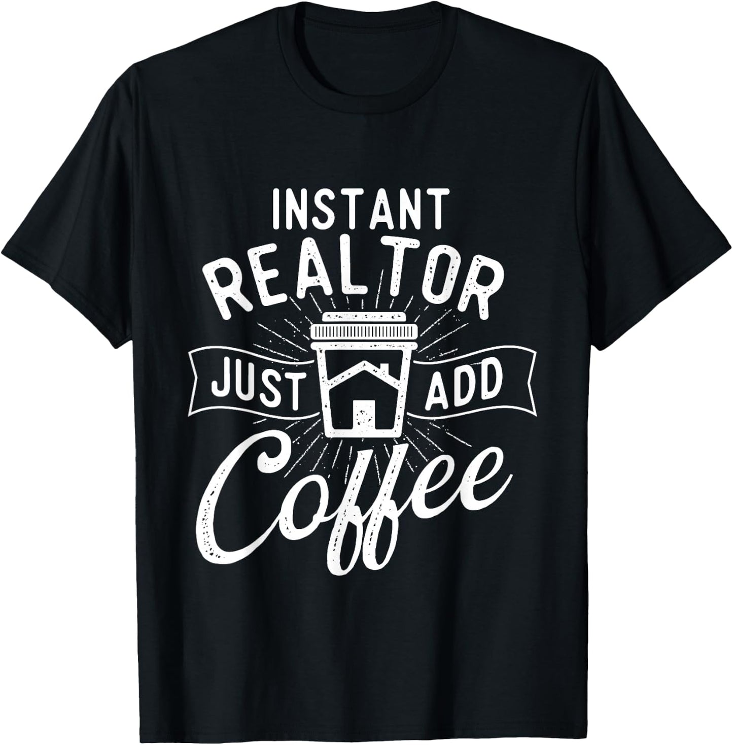 Instant Realtor Just Add Coffee - House Broker Real Estate T-Shirt - T-Shirt | Black