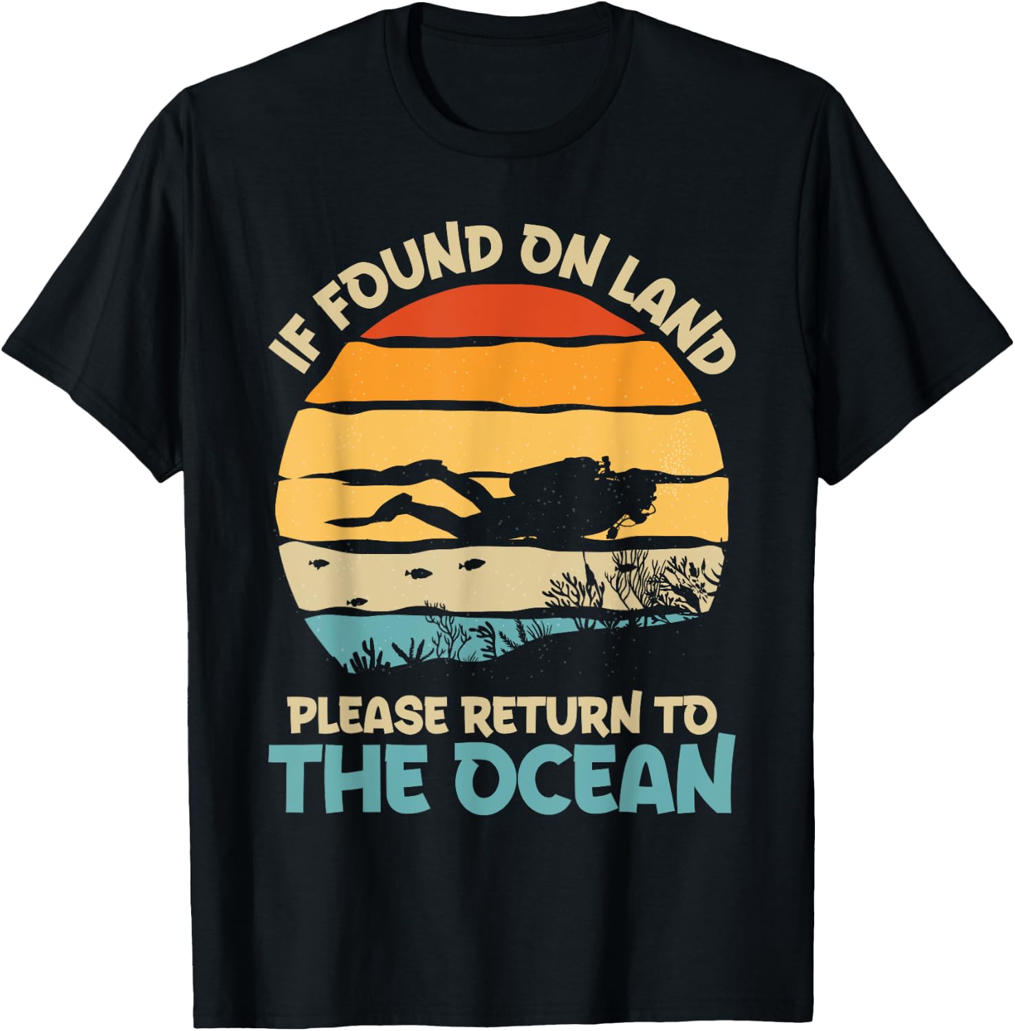 If Found On Land Please Return To The Ocean Diving Design T-Shirt - T-Shirt | Black
