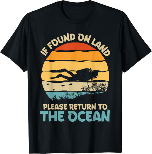 If Found On Land Please Return To The Ocean Diving Design T-Shirt - T-Shirt | Black