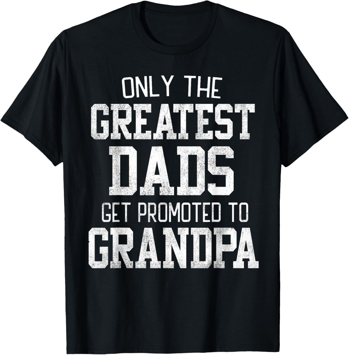 Only The Greatest Dads Get Promoted To Grandpa Father's Day T-Shirt - T-Shirt | Black