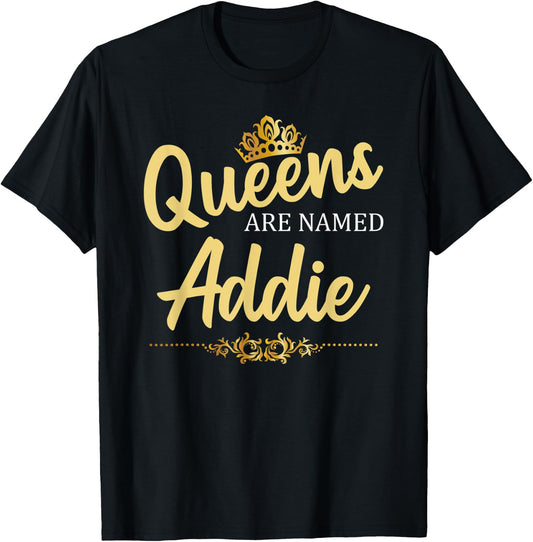 Queens Are Named ADDIE Personalized Funny Birthday Name Gift T-Shirt - T-Shirt | Black
