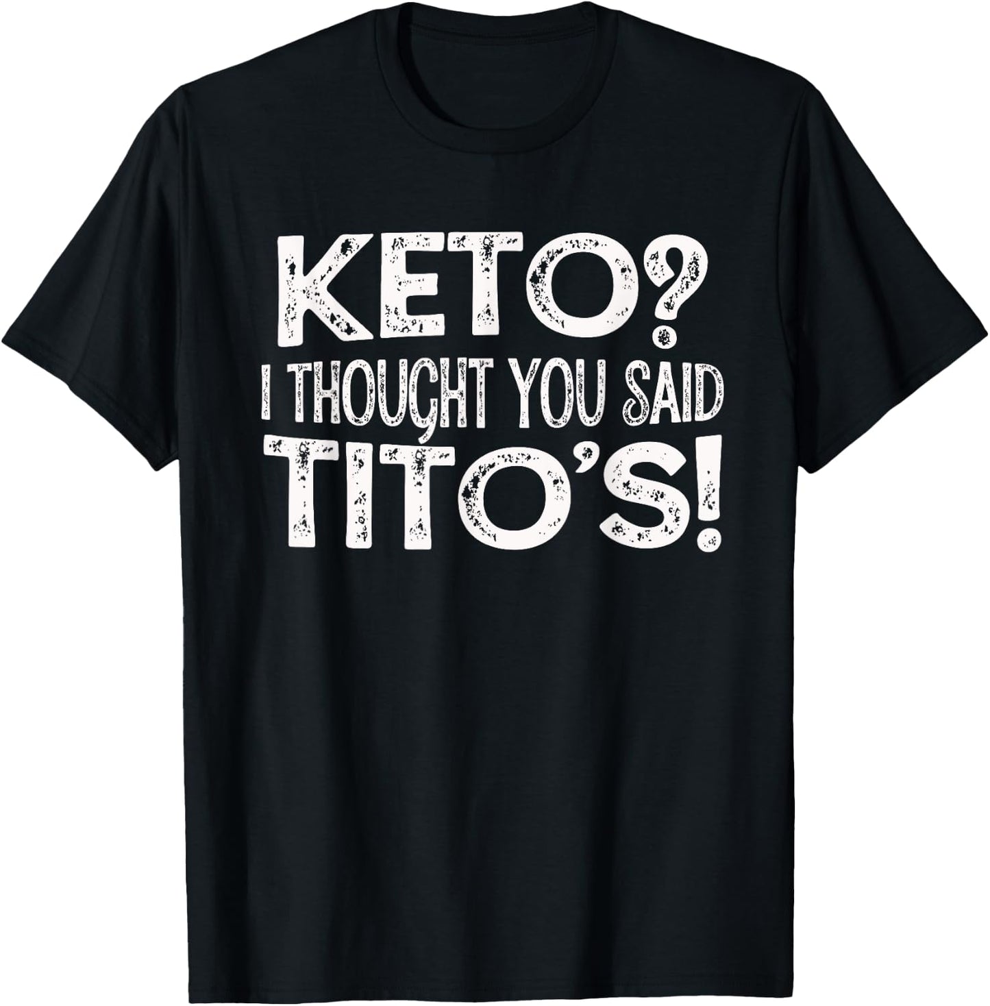 Keto Diet Gift Keto? I Thought You Said Tito's Keto Life T-Shirt - T-Shirt | Black