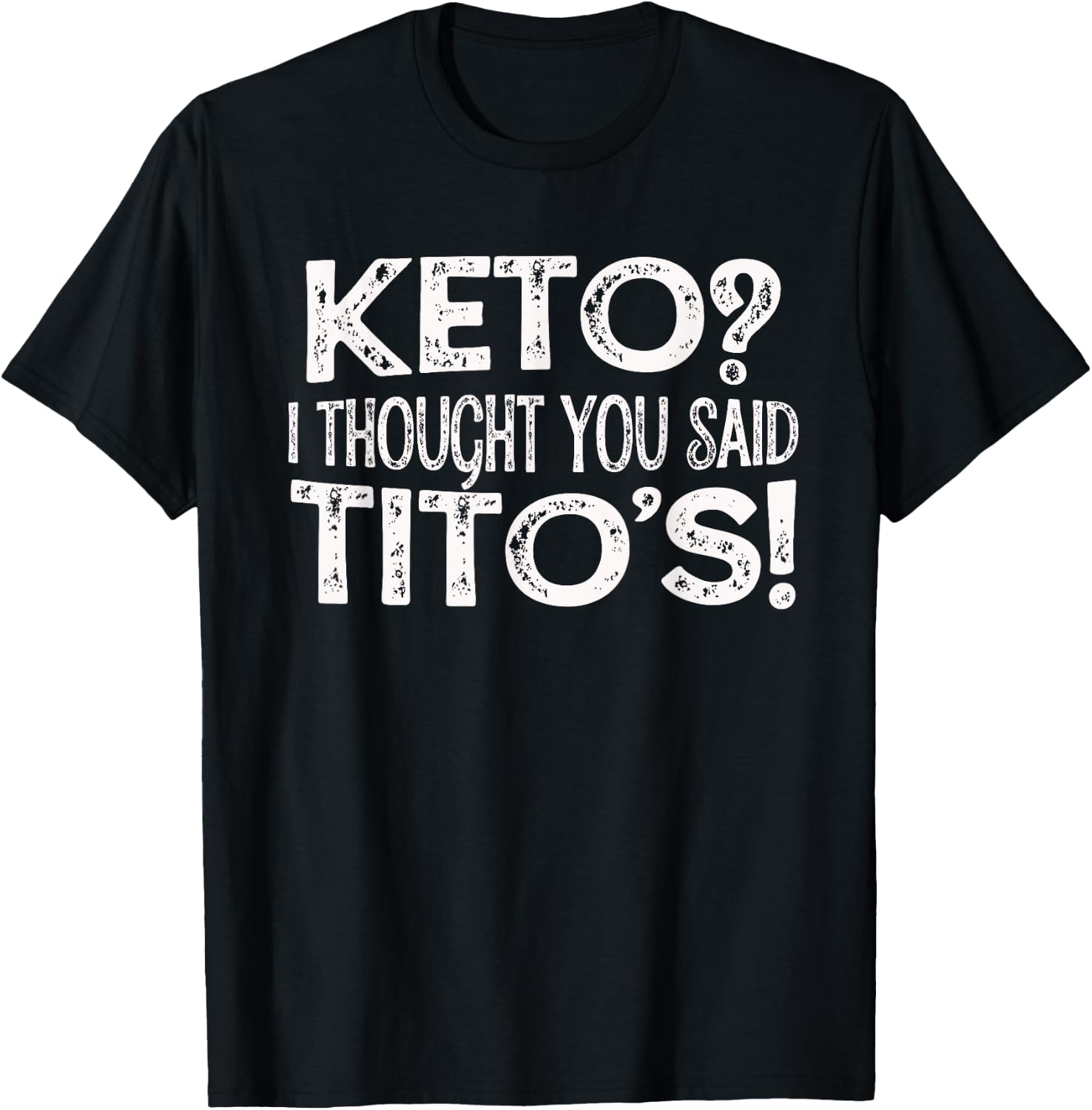 Keto Diet Gift Keto? I Thought You Said Tito's Keto Life T-Shirt - T-Shirt | Black
