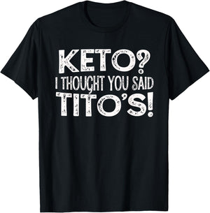 Keto Diet Gift Keto? I Thought You Said Tito's Keto Life T-Shirt - T-Shirt | Black