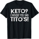 Keto Diet Gift Keto? I Thought You Said Tito's Keto Life T-Shirt - T-Shirt | Black